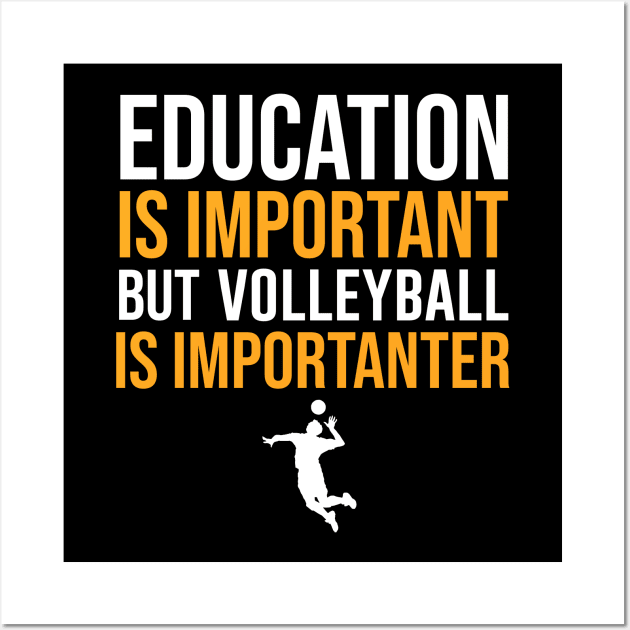 Education Is Important But Volleyball Is Importanter Wall Art by sunima